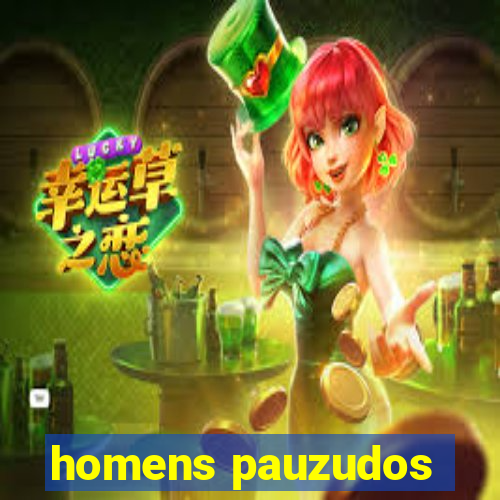 homens pauzudos